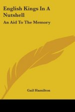 English Kings In A Nutshell: An Aid To The Memory