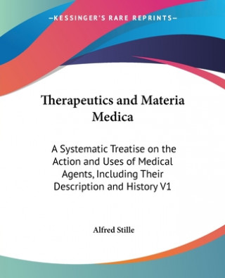 Therapeutics And Materia Medica: A Systematic Treatise On The Action And Uses Of Medical Agents, Including Their Description And History V1