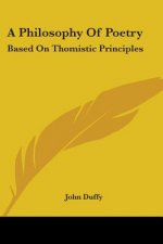 A Philosophy Of Poetry: Based On Thomistic Principles