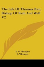 The Life Of Thomas Ken, Bishop Of Bath And Well V2