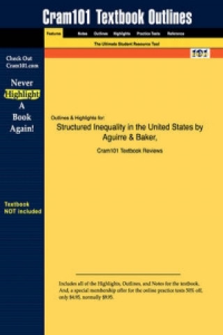 Outlines & Highlights for Structured Inequality in the United States by Aguirre & Baker, ISBN