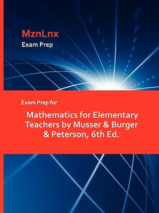 Exam Prep for Mathematics for Elementary Teachers by Musser & Burger & Peterson, 6th Ed.