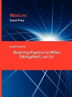 Exam Prep for Begining Algebra by Miller, O'Neill, 1st Ed.