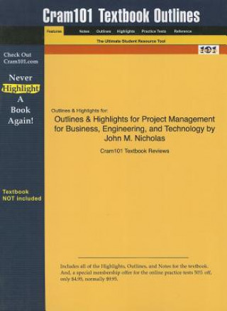 Project Management for Business, Engineering, and Technology by John M. Nicholas, 3rd Edition, Cram101 Textbook Outline