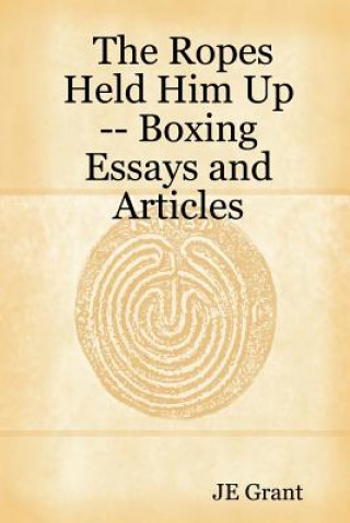 Ropes Held Him Up -- Boxing Essays and Articles