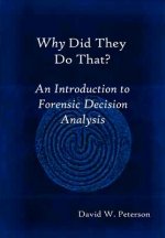 Why Did They Do That? An Introduction to Forensic Decision Analysis