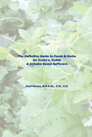 Definitive Guide to Foods & Herbs for Crohn's, Colitis & Irritable Bowel Sufferers