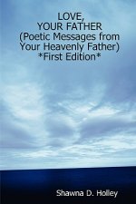 LOVE, YOUR FATHER (Poetic Messages from Your Heavenly Father) *First Edition*