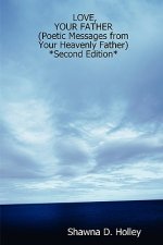 LOVE, YOUR FATHER (Poetic Messages from Your Heavenly Father) *Second Edition*
