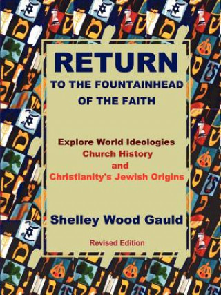 Return to the Fountainhead of the Faith: Explore World Ideologies, Church History and Christianity's Jewish Origins.