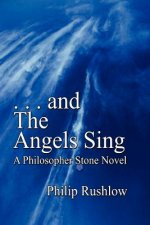 .. and The Angels Sing: A Philosopher Stone Novel