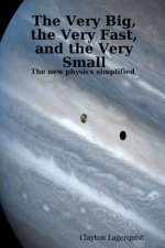 Very Big, the Very Fast, and the Very Small: The new physics simplified