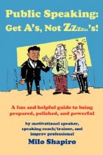 Public Speaking: Get A's, Not Zzzzzz's!
