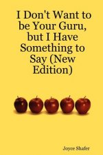I Don't Want to be Your Guru, But I Have Something to Say (New Edition)