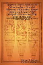 Mormon Essays: Science and Mormonism, a Study of Harmony and Conflict; Joseph Smith and Science: The Methodist Connection; The Book of Abraham:Toward