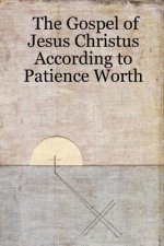 Gospel of Jesus Christus According to Patience Worth