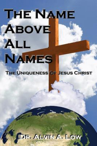 NAME Above All Names (The Uniqueness of Jesus Christ)