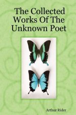 Collected Works Of The Unknown Poet