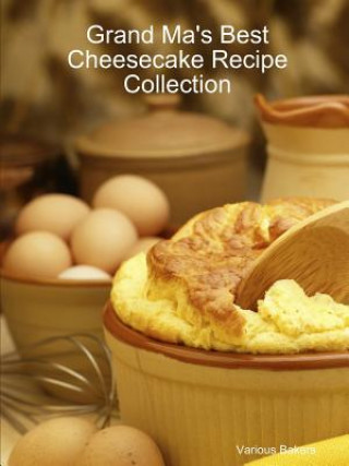 Grand Ma's Best Cheesecake Recipe Collection