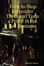 How to Stop Bartender Theft and Turn a Profit in the Bar Business