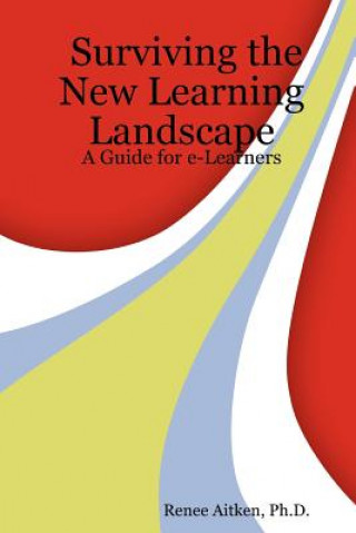 Surviving the New Learning Landscape: A Guide for E-Learners