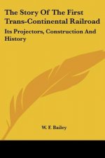 The Story Of The First Trans-Continental Railroad: Its Projectors, Construction And History