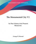 The Monumental City V2: Its Past History And Present Resources