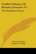 Teuffel's History Of Roman Literature V1: The Republican Period