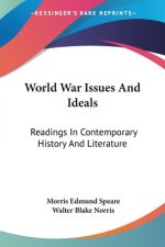 World War Issues And Ideals: Readings In Contemporary History And Literature