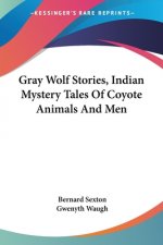 Gray Wolf Stories, Indian Mystery Tales Of Coyote Animals And Men