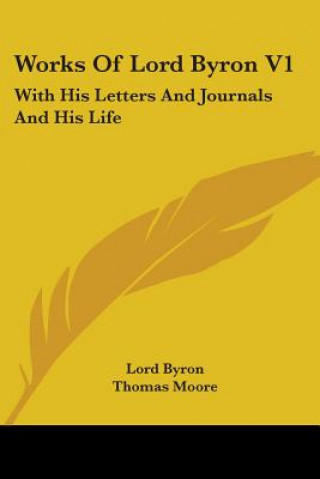 Works Of Lord Byron V1: With His Letters And Journals And His Life