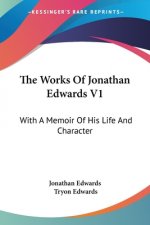 The Works Of Jonathan Edwards V1: With A Memoir Of His Life And Character