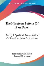 The Nineteen Letters Of Ben Uziel: Being A Spiritual Presentation Of The Principles Of Judaism