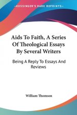 Aids To Faith, A Series Of Theological Essays By Several Writers: Being A Reply To Essays And Reviews