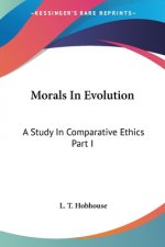 Morals In Evolution: A Study In Comparative Ethics Part I