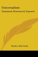 Universalism: Examined, Renounced, Exposed