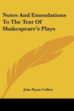 Notes And Emendations To The Text Of Shakespeare's Plays