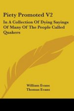 Piety Promoted V2: In A Collection Of Dying Sayings Of Many Of The People Called Quakers