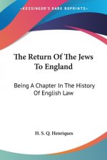 The Return Of The Jews To England: Being A Chapter In The History Of English Law