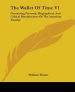 The Wallet Of Time V1: Containing Personal, Biographical, And Critical Reminiscence Of The American Theater