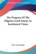 The Progress Of The Pilgrim Good-Intent, In Jacobinical Times