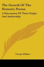 The Growth Of The Homeric Poems: A Discussion Of Their Origin And Authorship