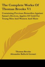 The Complete Works Of Thomas Brooks V1: Containing Precious Remedies Against Satan's Devices, Apples Of Gold For Young Men And Women And More