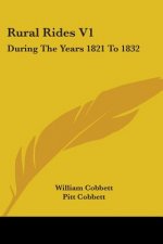 Rural Rides V1: During The Years 1821 To 1832