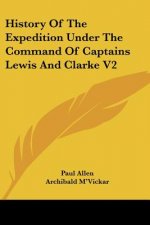 History Of The Expedition Under The Command Of Captains Lewis And Clarke V2