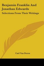 Benjamin Franklin And Jonathan Edwards: Selections From Their Writings