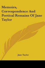 Memoirs, Correspondence And Poetical Remains Of Jane Taylor