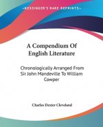 A Compendium Of English Literature: Chronologically Arranged From Sir John Mandeville To William Cowper