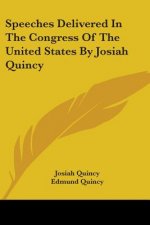 Speeches Delivered In The Congress Of The United States By Josiah Quincy