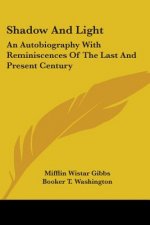 Shadow And Light: An Autobiography With Reminiscences Of The Last And Present Century